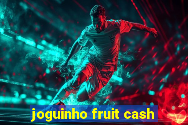 joguinho fruit cash