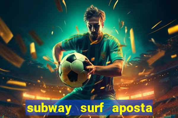 subway surf aposta 1 real