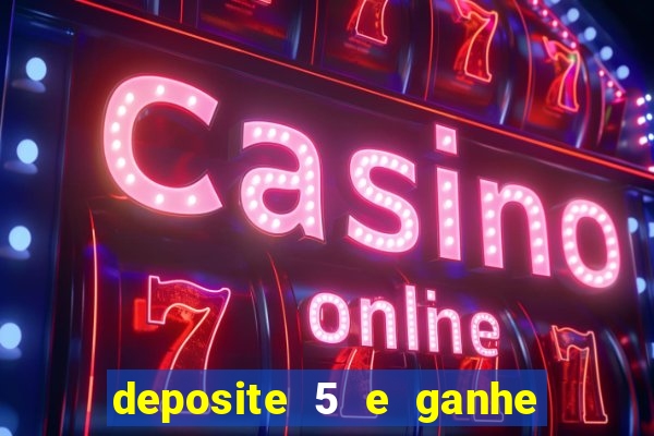 deposite 5 e ganhe 50 reais