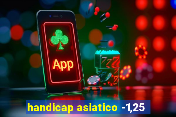 handicap asiatico -1,25