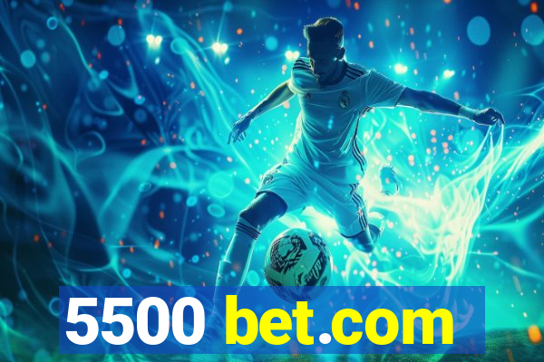 5500 bet.com