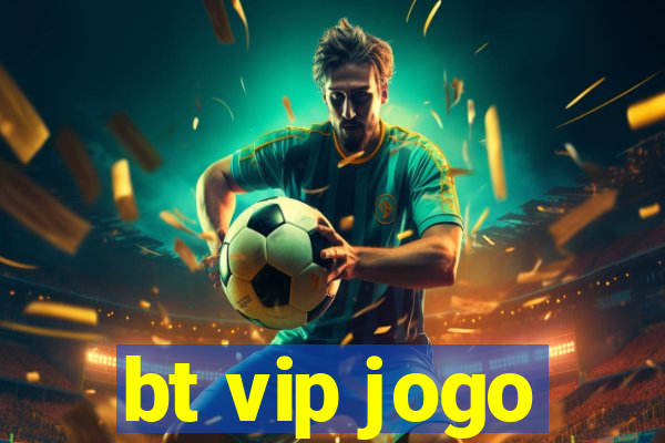 bt vip jogo