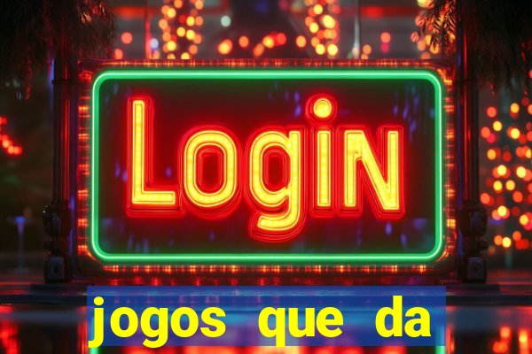 jogos que da dinheiro sem depositar