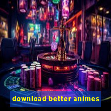 download better animes