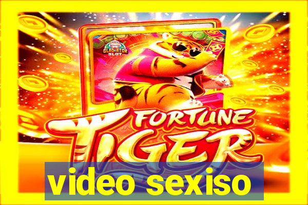 video sexiso