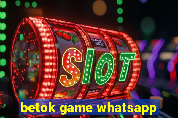 betok game whatsapp