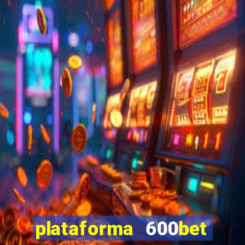 plataforma 600bet é confiável