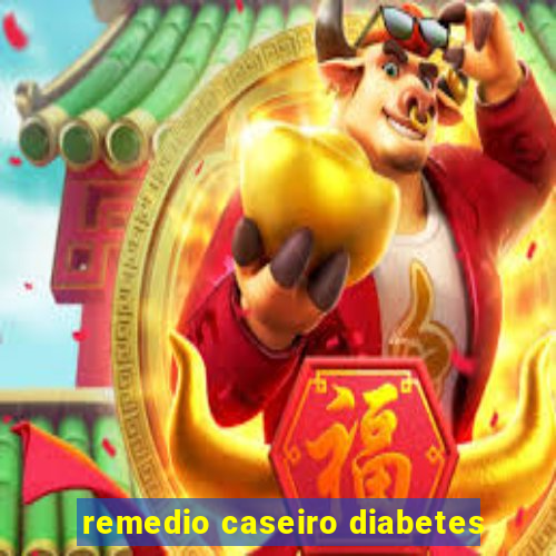 remedio caseiro diabetes