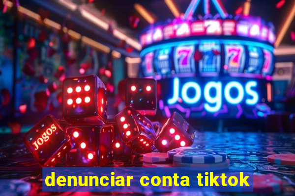 denunciar conta tiktok