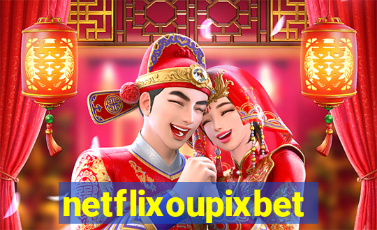 netflixoupixbet