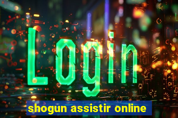 shogun assistir online