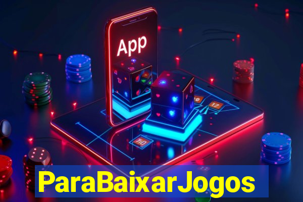 ParaBaixarJogos