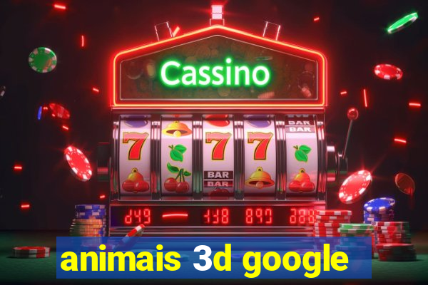 animais 3d google