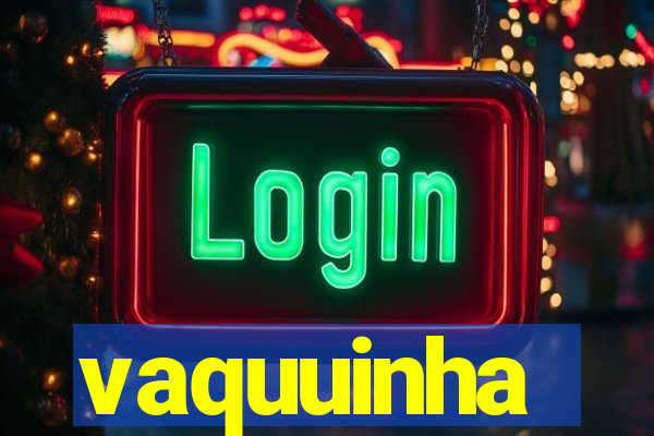 vaquuinha