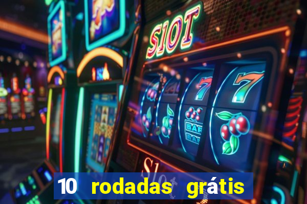 10 rodadas grátis sem depósito