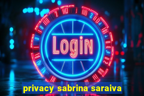 privacy sabrina saraiva