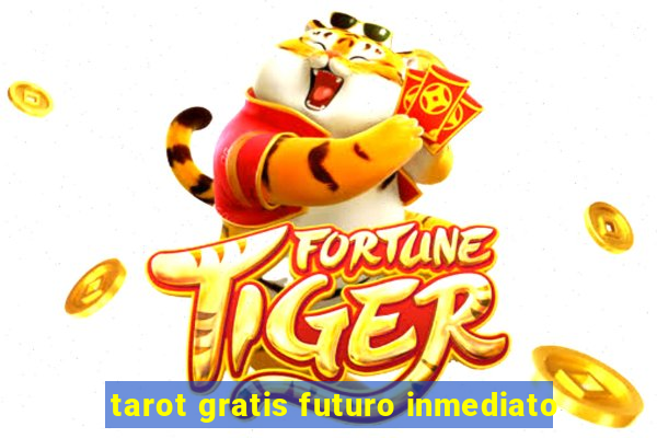 tarot gratis futuro inmediato