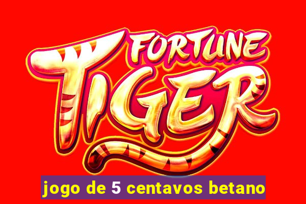 jogo de 5 centavos betano