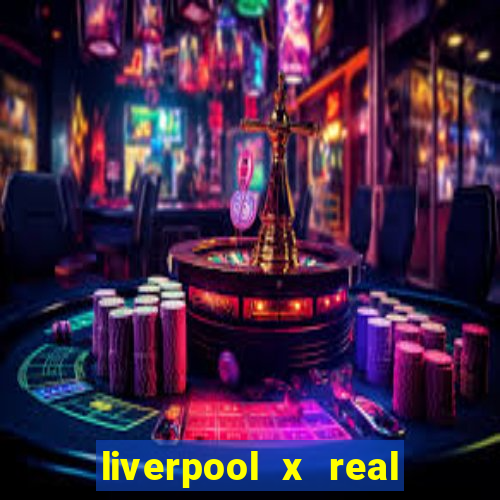 liverpool x real madrid ao vivo futemax