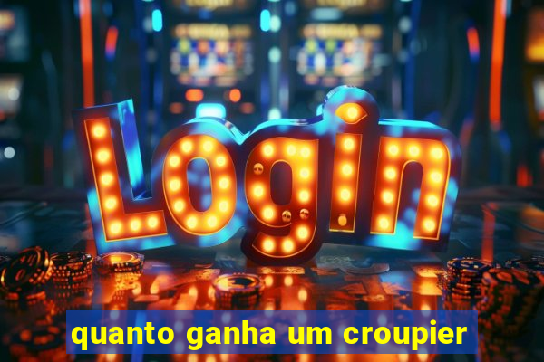 quanto ganha um croupier