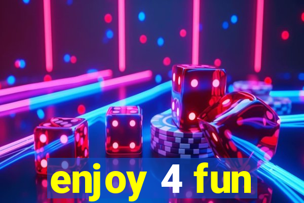 enjoy 4 fun