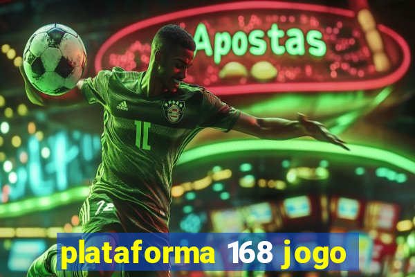 plataforma 168 jogo