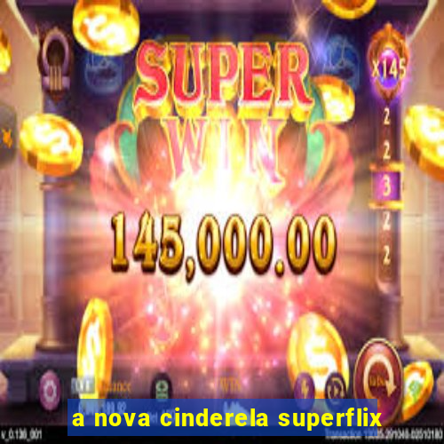 a nova cinderela superflix