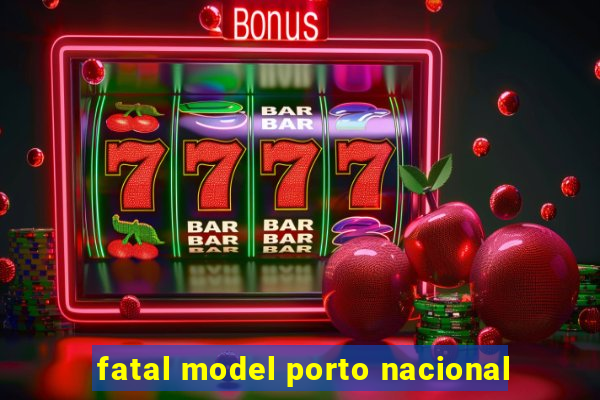 fatal model porto nacional