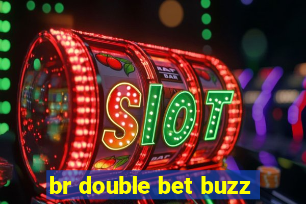 br double bet buzz