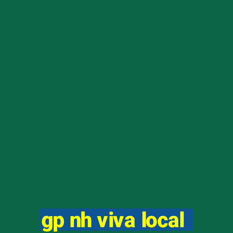 gp nh viva local