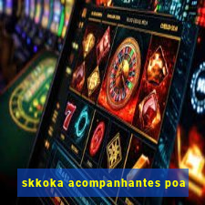 skkoka acompanhantes poa