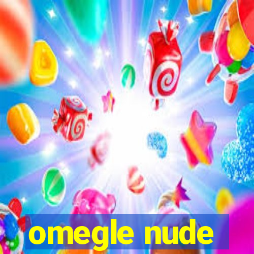 omegle nude