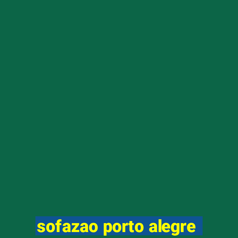 sofazao porto alegre