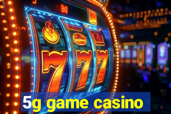 5g game casino