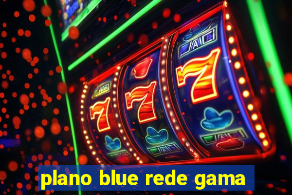 plano blue rede gama