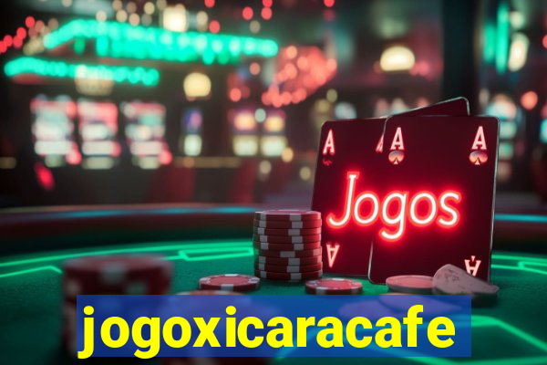 jogoxicaracafe