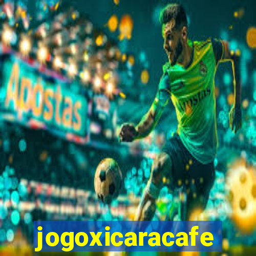 jogoxicaracafe