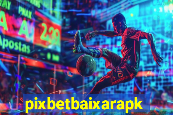 pixbetbaixarapk