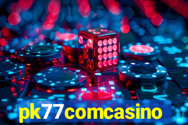 pk77comcasino