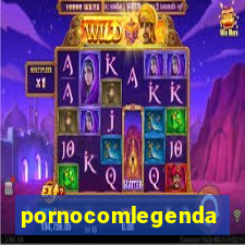 pornocomlegenda