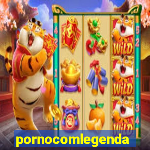 pornocomlegenda