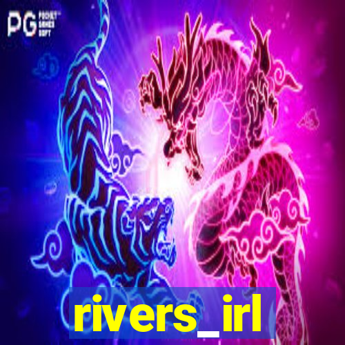 rivers_irl