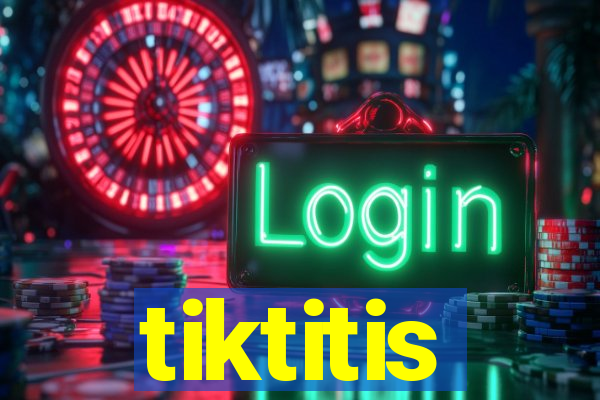 tiktitis