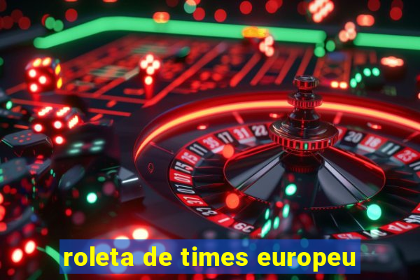 roleta de times europeu