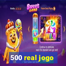 500 real jogo