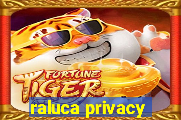 raluca privacy