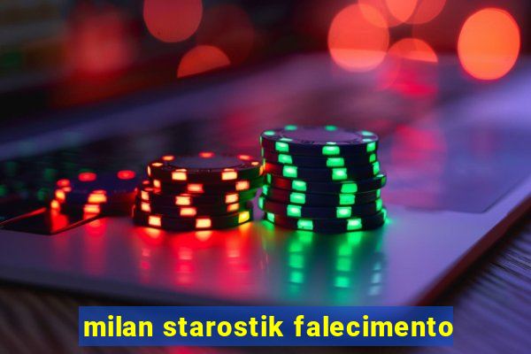 milan starostik falecimento