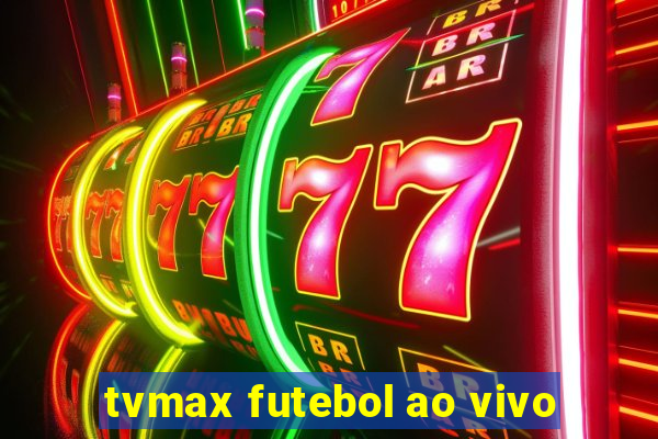 tvmax futebol ao vivo