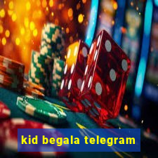 kid begala telegram