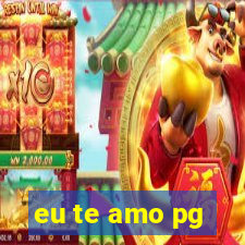 eu te amo pg